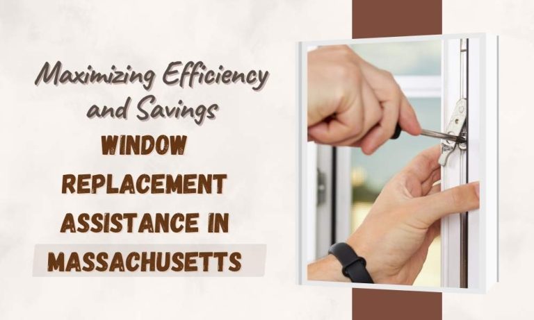 Maximizing Efficiency and Savings: Your Complete Guide to Window Replacement Assistance in Massachusetts